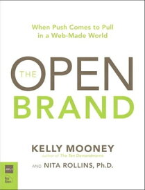 Open Brand When Push Comes to Pull in a Web-Made World, The【電子書籍】[ Kelly Mooney ]