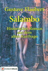Salambo Historischer Roman aus Alt-Karthago 241-238 v. Chr.【電子書籍】[ Gustave Flaubert ]