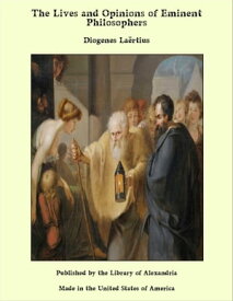 The Lives and Opinions of Eminent Philosophers【電子書籍】[ Diogenes La?rtius ]