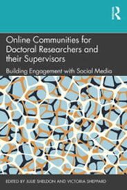 Online Communities for Doctoral Researchers and their Supervisors Building Engagement with Social Media【電子書籍】