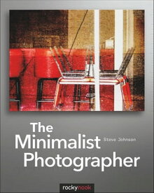 The Minimalist Photographer【電子書籍】[ Steve Johnson ]