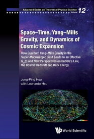 Space-time, Yang-mills Gravity, And Dynamics Of Cosmic Expansion: How Quantum Yang-mills Gravity In The Super-macroscopic Limit Leads To An Effective Gμv(t) And New Perspectives On Hubble's Law, The Cosmic Redshift And Dark Energy【電子書籍】