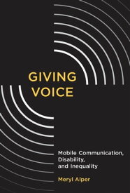 Giving Voice Mobile Communication, Disability, and Inequality【電子書籍】[ Meryl Alper ]