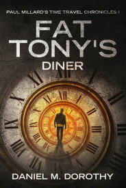 Paul Millard's Time Travel Chronicles I: Fat Tony's Diner【電子書籍】[ Daniel M Dorothy ]