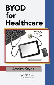 BYOD for Healthcare 【電子書籍】[ Jessica Keyes ]