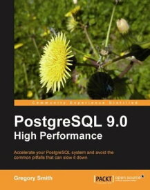 PostgreSQL 9.0 High Performance【電子書籍】[ Gregory Smith ]