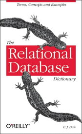 The Relational Database Dictionary A Comprehensive Glossary of Relational Terms and Concepts, with Illustrative Examples【電子書籍】[ C.J. Date ]