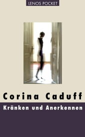 Kr?nken und Anerkennen Essays【電子書籍】[ Corina Caduff ]