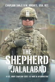 The Shepherd of Jalalabad【電子書籍】[ Chaplain (Maj) D. W. Hughes USA RET. ]