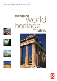 Managing World Heritage Sites【電子書籍】[ Anna Leask ]