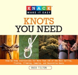 Knack Knots You Need Step-by-Step instructions for More Than 100 of the Best Sailing, Fishing, Climbing, Camping and Decorative Knots【電子書籍】[ Bob Hede ]