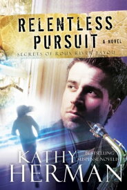 Relentless Pursuit (Secrets of Roux River Bayou Book #3)【電子書籍】[ Kathy Herman ]