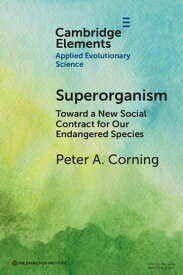 Superorganism Toward a New Social Contract for Our Endangered Species【電子書籍】[ Peter A. Corning ]