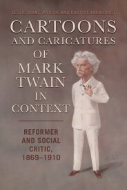 Cartoons and Caricatures of Mark Twain in Context Reformer and Social Critic, 1869?1910【電子書籍】[ Leslie Diane Myrick ]