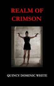 Realm of Crimson【電子書籍】[ Quincy Dominic White ]