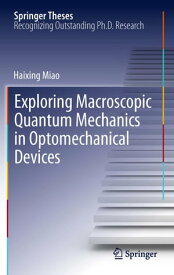 Exploring Macroscopic Quantum Mechanics in Optomechanical Devices【電子書籍】[ Haixing Miao ]