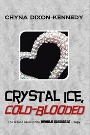 Crystal Ice, Cold-Blooded The Second Novel in the Deadly Diamonds Trilogy【電子書籍】[ Chyna Dixon-Kennedy ]