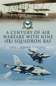 A Century of Air Warfare With Nine (IX) Squadron, RAF Still Going Strong【電子書籍】[ Gordon Thorburn ]