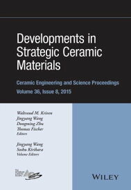 Developments in Strategic Ceramic Materials A Collection of Papers Presented at the 39th International Conference on Advanced Ceramics and Composites, January 25-30, 2015, Daytona Beach, Florida, Volume 36 Issue 8【電子書籍】[ Soshu Kirihara ]