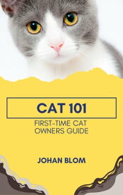 Cat 101: First-Time Cat Owners Guide【電子書籍】[ Johan Blom ]
