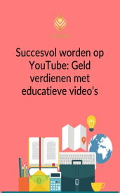 Succesvol worden op Youtube Geld verdienen met educatieve video's【電子書籍】[ EpicEbooks ]