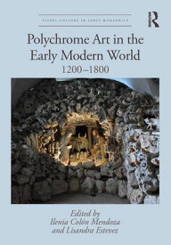 Polychrome Art in the Early Modern World 1200?1800【電子書籍】