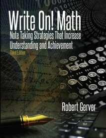 Write On! Math Note Taking Strategies That Increase Understanding and Achievement 3rd Edition【電子書籍】[ Robert Gerver ]