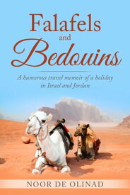 Falafels and Bedouins A humorous travel memoir of a holiday in Israel and Jordan【電子書籍】[ Noor De Olinad ]