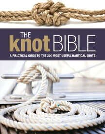 The Knot Bible The Complete Guide to Knots and Their Uses【電子書籍】[ Bloomsbury Publishing ]