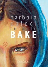 Barbara Calcei in arte BAKE【電子書籍】[ Paolo D'Orazio ]