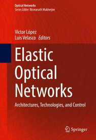 Elastic Optical Networks Architectures, Technologies, and Control【電子書籍】