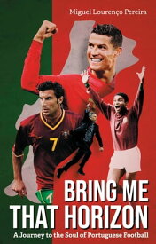 Bring Me That Horizon A Journey to the Soul of Portuguese Football【電子書籍】[ Miguel Pereira ]