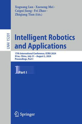 Intelligent Robotics and Applications 17th International Conference, ICIRA 2024, Xi'an, China, July 31 ? August 2, 2024, Proceedings, Part I