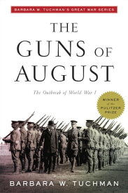 The Guns of August The Outbreak of World War I; Barbara W. Tuchman's Great War Series【電子書籍】[ Barbara W. Tuchman ]