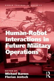 Human-Robot Interactions in Future Military Operations【電子書籍】[ Florian Jentsch ]