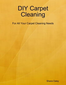 Diy Carpet Cleaning【電子書籍】[ Shane Daley ]