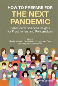 How To Prepare For The Next Pandemic: Behavioural Sciences Insights For Practitioners And Policymakers【電子書籍】[ Majeed Khader ]