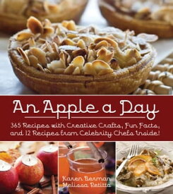 An Apple a Day 365 Recipes with Creative Crafts, Fun Facts, and 12 Recipes from Celebrity Chefs Inside!【電子書籍】[ Karen Berman ]