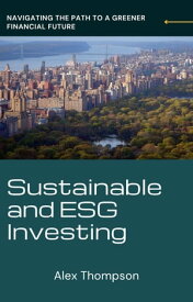 Sustainable and ESG Investing【電子書籍】[ Alex Thompson ]