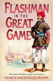 Flashman in the Great Game (The Flashman Papers, Book 8)【電子書籍】[ George MacDonald Fraser ]