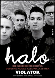 Halo Die Geschichte hinter Depeche Modes Albumklassiker Violator【電子書籍】[ Kevin May ]