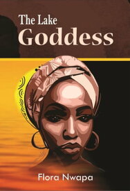 The Lake Goddess【電子書籍】[ Flora Nwapa ]