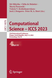 Computational Science ? ICCS 2023 23rd International Conference, Prague, Czech Republic, July 3?5, 2023, Proceedings, Part IV【電子書籍】