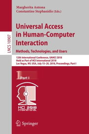 Universal Access in Human-Computer Interaction. Methods, Technologies, and Users 12th International Conference, UAHCI 2018, Held as Part of HCI International 2018, Las Vegas, NV, USA, July 15-20, 2018, Proceedings, Part I【電子書籍】