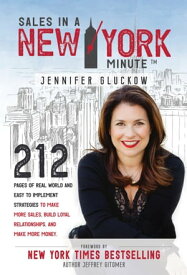 Sales in a New York Minute 212 Pages of Real World and Easy to Implement Strategies to Make More Sales, Build Loyal Relationships, and Make More Money【電子書籍】[ Jennifer Gluckow ]