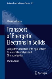 Transport of Energetic Electrons in Solids Computer Simulation with Applications to Materials Analysis and Characterization【電子書籍】[ Maurizio Dapor ]