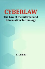 Cyberlaw The Law of the Internet and Information Technology【電子書籍】[ S. Lakhmi ]