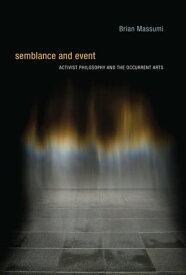 Semblance and Event Activist Philosophy and the Occurrent Arts【電子書籍】[ Brian Massumi ]