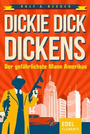Dickie Dick Dickens ? Der gef?hrlichste Mann Amerikas【電子書籍】[ Rolf A. Becker ]