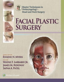 Master Techniques in Otolaryngology - Head and Neck Surgery: Facial Plastic Surgery【電子書籍】[ James Ridgway ]